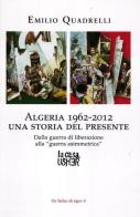 Algeria 1962-2012: una storia del presente. Dalla guerra di liberazione alla «guerra asimmetrica» di Emilio Quadrelli edito da La Casa Usher