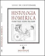 Histologia homerica. Studio sulle sezioni dell'Iliade. I grupppi di nove versi (1+8, 2+7) di Luigi De Cristofaro edito da Arbor Sapientiae Editore