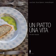Un piatto una vita di Luca Caioli, Andrea Borghini, Bruno Signorini edito da Autopubblicato