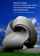 Materia, forma e nuove tecnologie nella scultura monumentale contemporanea edito da Autopubblicato