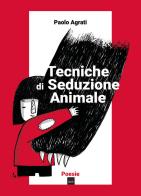 Tecniche di seduzione animale di Paolo Agrati edito da Youcanprint