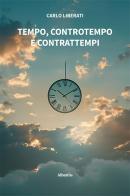 Tempo, controtempo e contrattempi di Carlo Liberati edito da Gruppo Albatros Il Filo