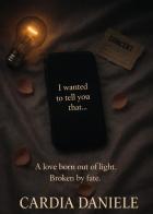 I wanted to tell you that... di Daniele Cardia edito da Youcanprint