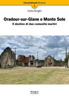 Oradour-sur-Glane e Monte Sole. Il destino di due comunità martiri di Carlo Arrighi edito da Bologna University Press