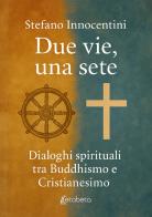 Due vie, una sete. Dialoghi spirituali tra Buddhismo e Cristianesimo di Stefano Innocentini edito da EBS Print
