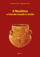 Il Neolitico e l'età dei metalli in Sicilia di Francesco Torre, Sebastiano Tusa edito da EBS Print