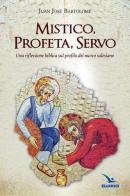 Mistico, profeta, servo. Riflessione biblica sul profilo del nuovo salesiano di Juan J. Bartolomé edito da Editrice Elledici