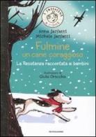 Fulmine, un cane coraggioso. La Resistenza raccontata ai bambini. Ediz. illustrata di Anna Sarfatti, Michele Sarfatti edito da Mondadori