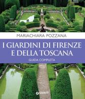 I giardini di Firenze e della Toscana. Guida completa di Maria Chiara Pozzana edito da Giunti Editore