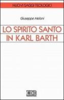Lo Spirito Santo in Karl Barth di Giuseppe Meloni edito da EDB
