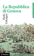 La Repubblica di Genova. (1528-1797) di Paolo Calcagno edito da Il Mulino