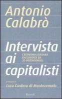 Intervista ai capitalisti di Antonio Calabrò edito da Rizzoli