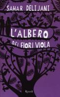 L' albero dei fiori viola di Sahar Delijani edito da Rizzoli