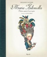 Maria Antonietta. Il diario segreto di una regina. Ediz. illustrata di Benjamin Lacombe edito da Rizzoli