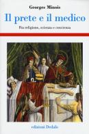 Il prete e il medico. Fra religione, scienza e coscienza di Georges Minois edito da edizioni Dedalo