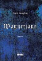 Wagneriana di Raoul Bruschini edito da Booksprint