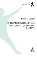 Ripensare l'intercultura tra conflitti, antinomie e utopie di Paola D'Ignazi edito da Aracne