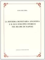 La riforma monetaria angioina e il suo sviluppo storico nel reame di Napoli (rist. anast. 1932-35) di Luigi Dell'Erba edito da Forni