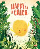 Happy as a chick. Ediz. a colori di Irena Trevisan, Susy Zanella edito da Sassi