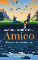 Amico. L'estate che cambiò tutto di Massimiliano Ossini edito da Salani