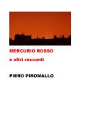 Mercurio Rosso e altri racconti di Piero Piromallo edito da Youcanprint