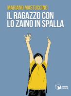 Il ragazzo con lo zaino in spalla di Mariano Mastuccino edito da Scatole Parlanti