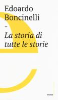 La storia di tutte le storie di Edoardo Boncinelli edito da Castelvecchi