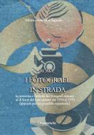 I fotografi in strada. La presenza e l'attività dei fotografi romani al di fuori dei loro ateliers dal 1915 ca. al 1970 ca. (appunti per un possibile repertorio) di Alberto Manodori Sagredo edito da Universitalia