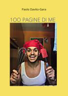 100 pagine di me di Paolo Davito-Gara edito da Passione Scrittore selfpublishing