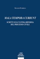 Mala tempora currunt. Scritti sull'ultima riforma del processo civile di Giuliano Scarselli edito da Pacini Giuridica