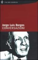 Conversazioni di Jorge L. Borges edito da Bompiani