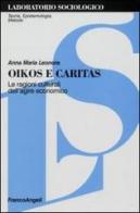 Oikos e Caritas. Le ragioni culturali dell'agire economico di Anna Maria Leonora edito da Franco Angeli