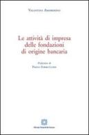 Le attività di impresa delle fondazioni di origine bancaria di Valentina Amorosino edito da Edizioni Scientifiche Italiane