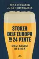 Storia dell'Europa in 24 pinte. Dieci secoli di birra di Mika Rissanen, Juha Tahvanainen edito da UTET
