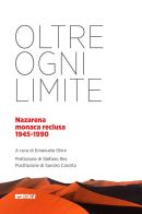 Oltre ogni limite. Nazarena monaca reclusa 1945-1990 edito da Itaca (Castel Bolognese)