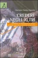 Credere negli altri. Frammenti di riflessione su fiducia, network fiduciari e politiche di intervento di Gaetano Fausto Esposito edito da Aracne