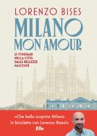 Milano mon amour. 25 itinerari nella città dalle bellezze nascoste di Lorenzo Bises edito da Vallardi A.