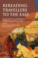 Rereading Travellers to the East. Shaping identities and building the nation in Post-unification Italy edito da Firenze University Press