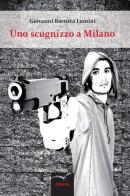 Uno scugnizzo a Milano di Giovanni B. Lumini edito da Gruppo Albatros Il Filo