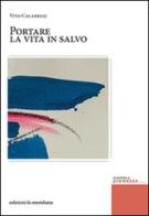 Portare la vita in salvo di Vito Calabrese edito da Edizioni La Meridiana