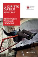 Il diritto dì'asilo. Report 2017. Minori rifugiati vulnerabili e senza voce edito da Tau
