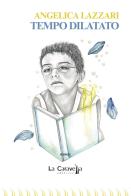 Tempo dilatato di Angelica Lazzari edito da La Caravella Editrice