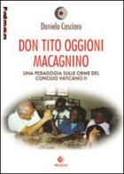 Don Tito Oggioni Macagnino. Una pedagogia sulle orme del Concilio Vaticano II di Daniela Casciaro edito da Milella