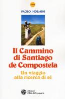 Il cammino di Santiago de Compostela. Un viaggio alla ricerca di sé di Paolo Indemini edito da L'Età dell'Acquario