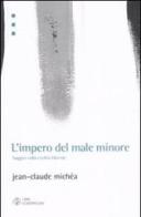 L' impero del male minore. Saggio sulla civiltà liberale di Jean-Claude Michéa edito da Libri Scheiwiller