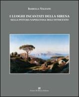 I luoghi incantati della sirena nella pittura napoletana dell'Ottocento di Isabella Valente edito da Di Mauro Franco