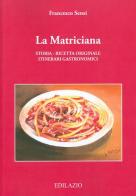 La matriciana. Storia, ricetta originale, itinerari gastronomici di Francesco Sensi edito da Edilazio