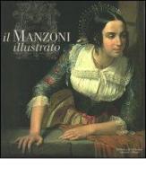 Il Manzoni illustrato. Catalogo della mostra (Milano, 28 settembre 2006-28 gennaio 2007) edito da Biblioteca di Via Senato