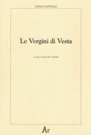 Le vergini di Vesta di Giulio Giannelli edito da Edizioni di AR