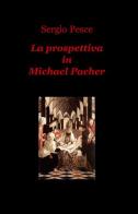 La prospettiva in Michael Pacher di Sergio Pesce edito da ilmiolibro self publishing